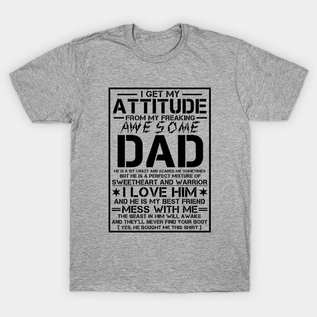 I Get My Attitude From My Freaking Awesome Dad T-Shirt by issambak